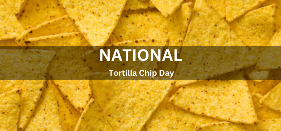 National Tortilla Chip Day [राष्ट्रीय टॉर्टिला चिप दिवस]